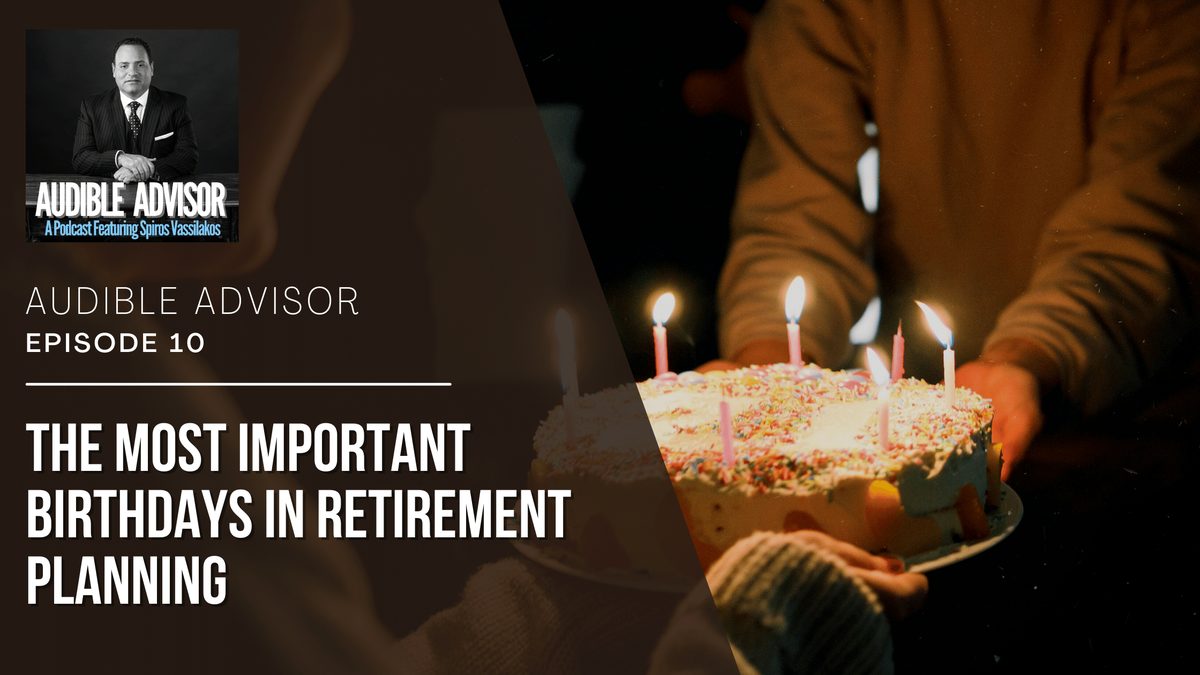 Ep 10: The Most Important Birthdays in Retirement Planning