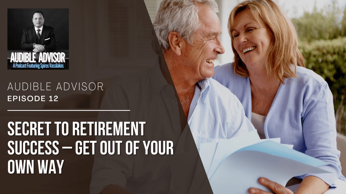 Ep 12: Secret to Retirement Success – Get Out of Your Own Way