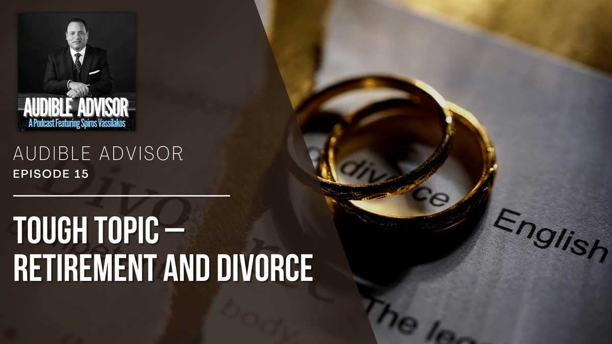 Ep 15: Tough Topic – Retirement and Divorce