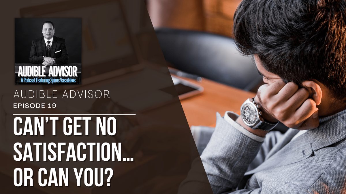 Ep 19: Can’t Get No Satisfaction… Or Can You?